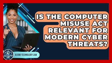 Is The Computer Misuse Act Relevant For Modern Cyber Threats? - AI and Technology Law