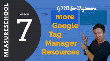 The Best Google Tag Manager Resources | Lesson 7 - GTM for Beginners