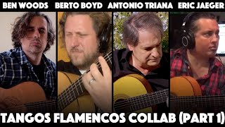 Tangos Flamenco Guitar Collab (part 1) Ben Woods, Berto Boyd, Antonio Triana, Eric Jaeger