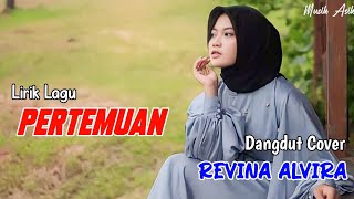 PERTEMUAN (Lirik Lagu ) | REVINA ALVIRA COVER DANGDUT TERBARU 2024