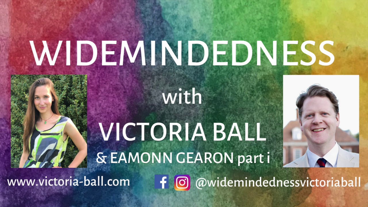 Widemindedness with Victoria Ball: Eamonn Gearon part i