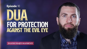 [Ep 10] Dua For Protection Against The Evil Eye | Sh. Majed Mahmoud #DhulHijjah2023