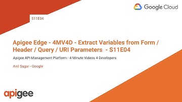 Apigee Edge - 4MV4D - Extract Variables from Form / Header / Query / URI Parameters  - S11E04