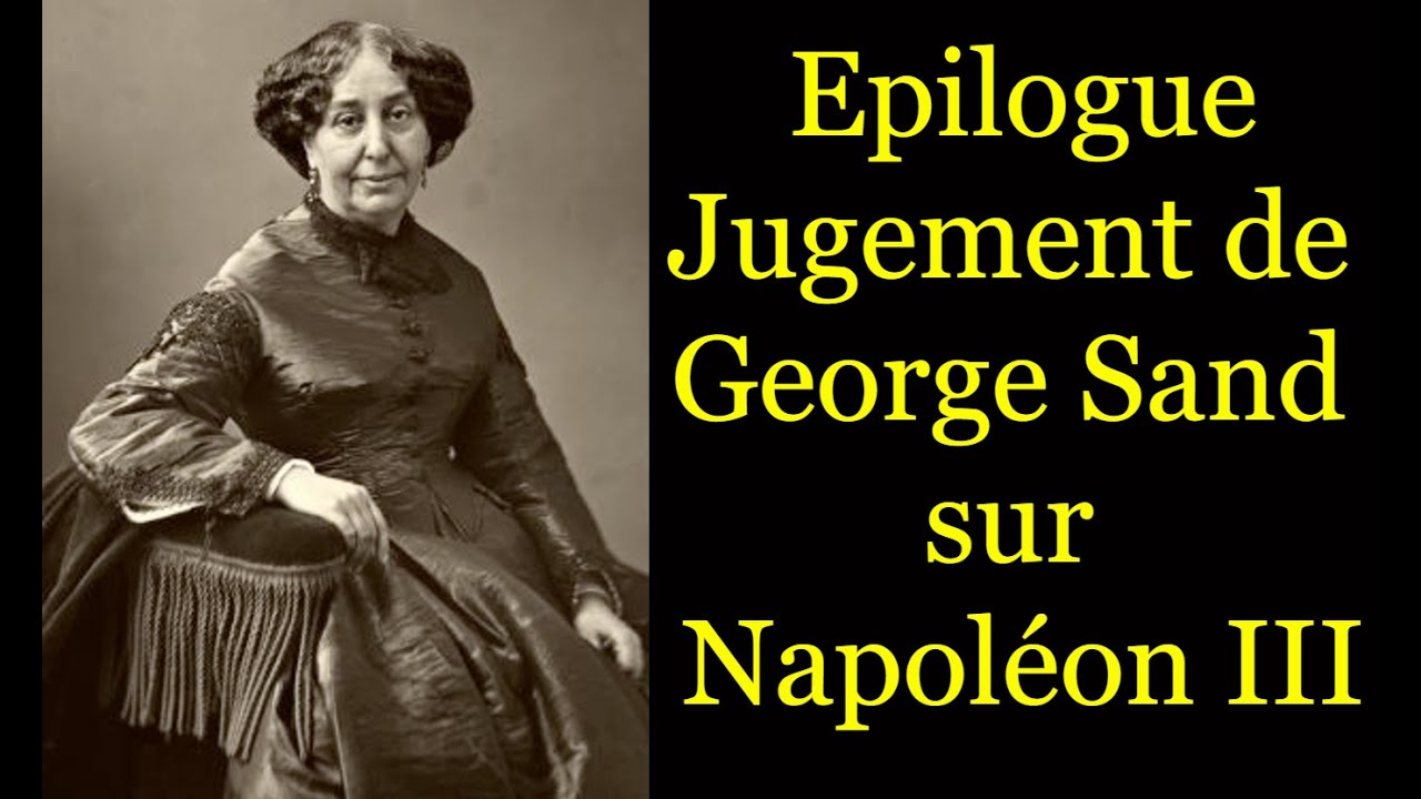 [EPILOGUE, LE JUGEMENT DE GEORGE SAND SUR NAPOLEON III, TEXTE] ANNEE ...
