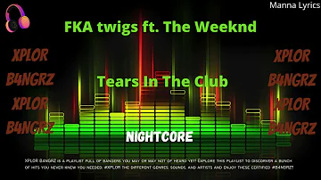 Tears In The Club ~ FKA twigs ft. The Weeknd (Nightcore) | XPLOR B4NGRZ