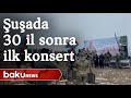 Şuşada 30 il sonra ilk konsert