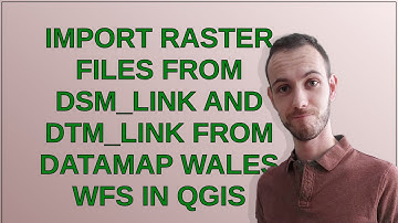 Gis: Import raster files from dsm_link and dtm_link from DataMap Wales WFS in QGIS