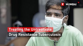 Drug-Resistant Tuberculosis: Treating the untreatable