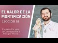 Lección 18: El valor de la mortificación | Consagración a Jesús por María en 33 días.