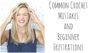 Common Crochet Mistakes and Beginner Frustrations