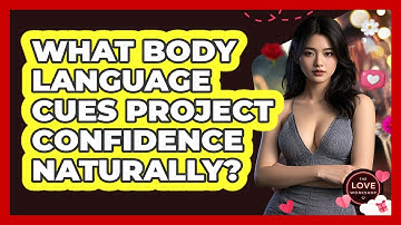 What Body Language Cues Project Confidence Naturally? - The Love Workshop