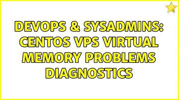 DevOps & SysAdmins: centos VPS virtual memory problems diagnostics