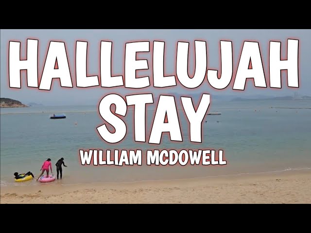 HALLELUJAH - STAY LYRICS - WILLIAM MCDOWELL - SUDIRMAN WORSHIP class=