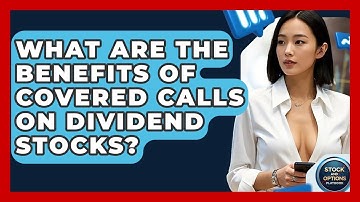 What Are The Benefits Of Covered Calls On Dividend Stocks? - Stock and Options Playbook