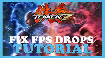 Tekken 7 – How to Fix Fps Drops & Stuttering – Complete Tutorial