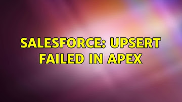 Salesforce: Upsert failed in apex (3 Solutions!!)