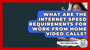 What Are The Internet Speed Requirements For Work From Home Video Calls? - Guide To Work From Home