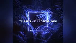 OTASH - Turn The Lights Off  Resimi