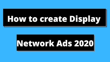 How to create Display Network Ads using Google Ads step by step complete tutorial 2020