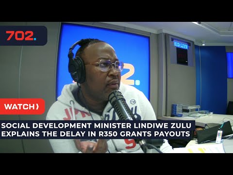 Social Development Minister Lindiwe Zulu explains the delay in R350 grants payouts