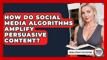 How Do Social Media Algorithms Amplify Persuasive Content? - Media Literacy For Everyone