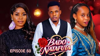 BADO NATAFUTA 💞 PART 60 | Love Story #love