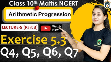 Chapter 5 Class 10 Ex 5.3 | Ex 5.3 Class 10 Q4,Q5,Q6,Q7 | Ch 5 Arithmetic Progression Class 10 Maths