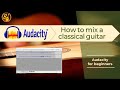 How to mix a classical guitar in audacity for beginners
