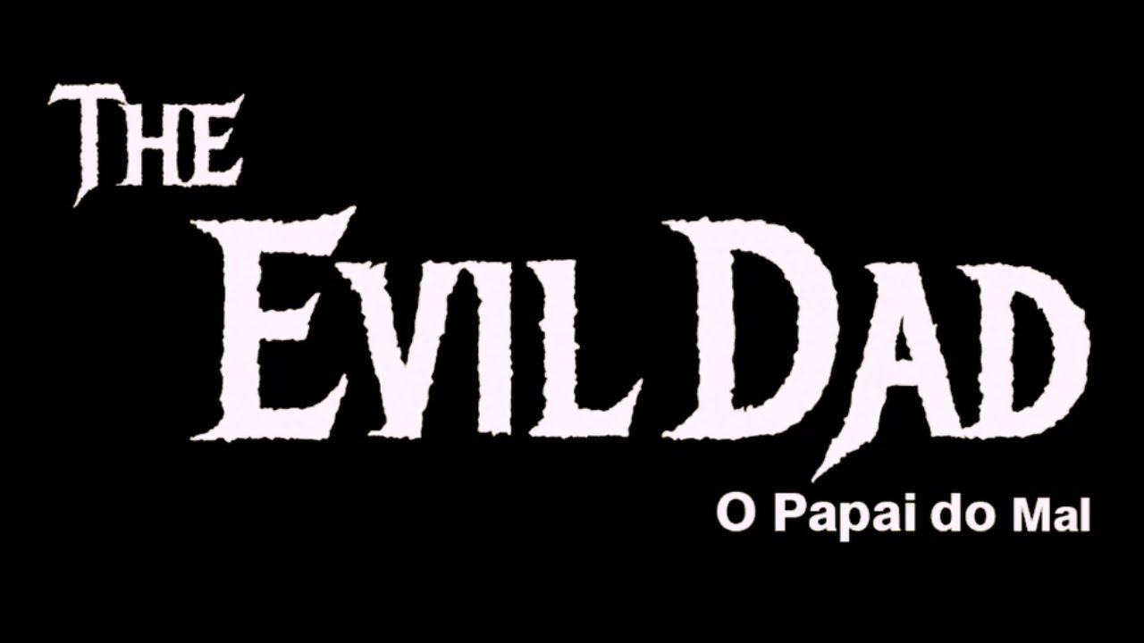 The Evil Dad: O Papai do Mal (curta-metragem)