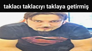 taklacı taklacıyı taklaya getirmiş