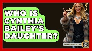 Who Is Cynthia Bailey's Daughter? - The Rich And Famous Files