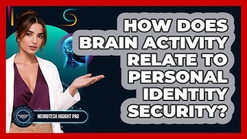 How Does Brain Activity Relate To Personal Identity Security? - Neurotech Insight Pro
