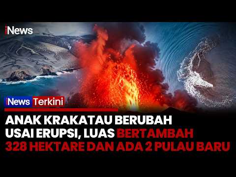 Gunung Anak Krakatau Bertambah Luas 328 Hektare Usai Erupsi, Muncul 2 Pulau Baru | iNews Terkini