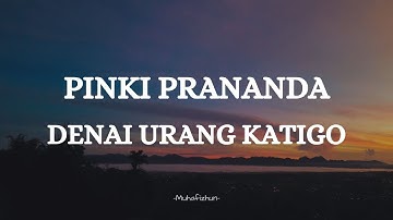 PINKI PRANANDA  - DENAI URANG KATIGO || LIRIK LAGU MINANG