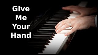 Give Me Your Hand Piano Cover