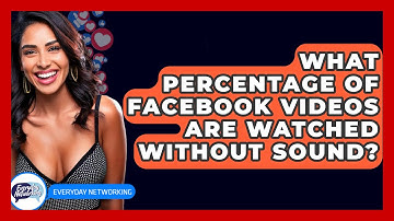 What Percentage of Facebook Videos Are Watched Without Sound? - Everyday-Networking