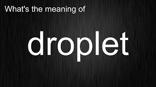 What's the meaning of "droplet", How to pronounce droplet?