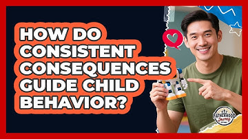 How Do Consistent Consequences Guide Child Behavior?