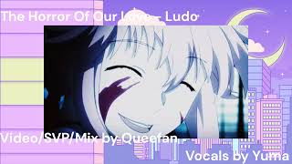 【SynthesizerVカバー 】The Horror of Out Love Feat. Yuma【Ludo】+UST