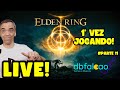 LIVE ELDEN RING PELA 1ªVEZ! - 11ª Parte: Vem de Elden no sabadão vem!