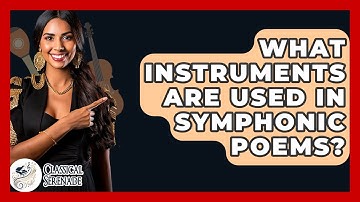 What Instruments Are Used In Symphonic Poems? - Classical Serenade