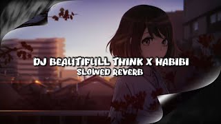 DJ BEAUTIFULL THINK X HABIBI (Slowed & Reverb)