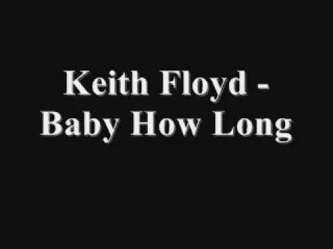 KEITH FLOYD - BABY HOW LONG