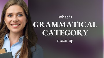 Grammatical category | what is GRAMMATICAL CATEGORY definition