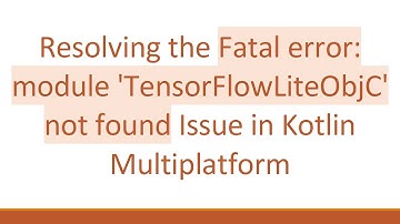 Resolving the Fatal error: module 