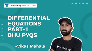 Differential Equations Part-1 | BHU PYQs | IIT JAM Mathematics 2022 | Vikas Mahala | Unacademy Live