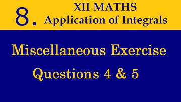 Kerala State 12th math -Ch. 8 - Application of Integrals - Miscellaneous Exercise - Questions 4 & 5
