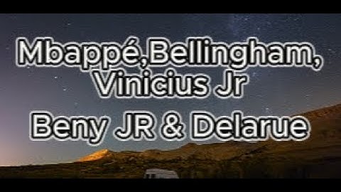 Letra Mbappé,Bellingham,Vinicius Jr, Beny JR & Delarue