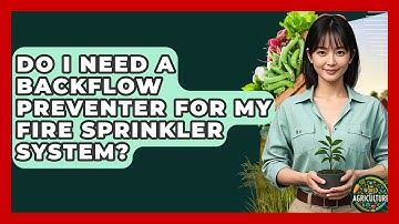 Do I Need A Backflow Preventer For My Fire Sprinkler System? - The World of Agriculture