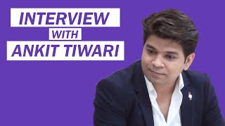 Ankit Tiwari Interview: 'Sunn Raha Hai Na Tu singer' is my second name
